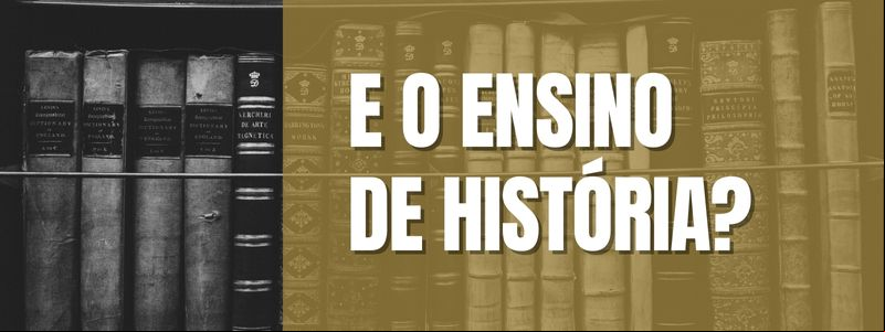 E o Ensino de História