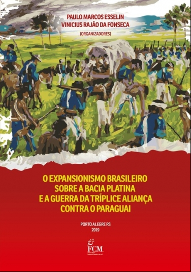O EXPANSIONISMO BRASILEIRO SOBRE A BACIA PLATINA E A GUERRA DA TRÍPLICE ALIANÇA CONTRA O PARAGUAI