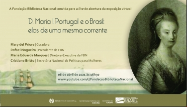 EXPOSIÇÃO VIRTUAL - D. MARIA I. PORTUGAL E O BRASIL: ELOS DE UMA MESMA CORRENTE