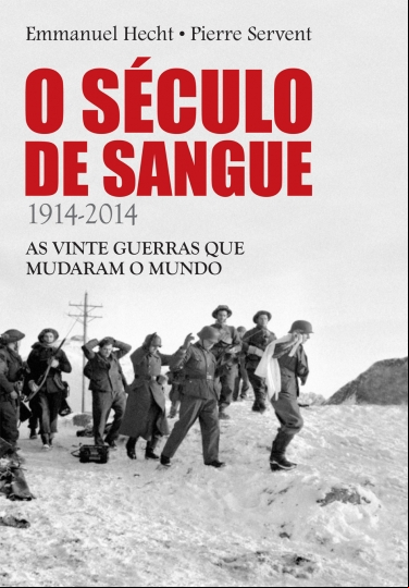 O SÉCULO DE SANGUE - 1914-2014: AS VINTE GUERRAS QUE MUDARAM O MUNDO