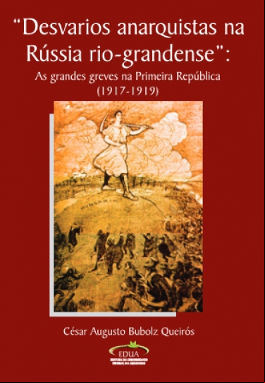 &quot;DESVARIOS ANARQUISTAS NA RÚSSIA RIO-GRANDENSE&quot;: AS GRANDES GREVES NA PRIMEIRA REPÚBLICA
