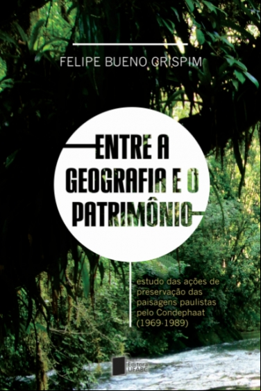 ENTRE A GEOGRAFIA E O PATRIMÔNIO: ESTUDO DAS AÇÕES DE PRESERVAÇÃO DAS PAISAGENS PAULISTAS PELO CONDEPHAAT (1969-1989)