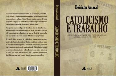 CATOLICISMO E TRABALHO: A CULTURA MILITANTE DOS TRABALHADORES DE BELO HORIZONTE (1909-1941)