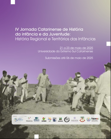 IV JORNADA CATARINENSE DE HISTÓRIA DA INFÂNCIA E DA JUVENTUDE: HISTÓRIA REGIONAL E TERRITÓRIOS DAS INFÂNCIAS