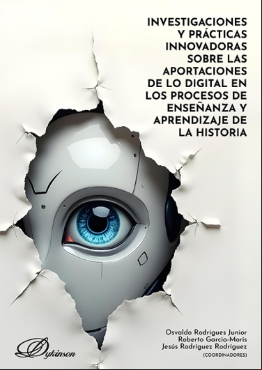 INVESTIGACIONES Y PRÁCTICAS INNOVADORAS SOBRE LAS APORTACIONES DE LO DIGITAL EN LOS PROCESOS DE ENSEÑANZA Y APRENDIZAJE DE LA HISTORIA