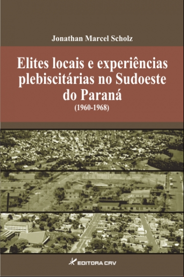 ELITES LOCAIS E EXPERIENCIAS PLEBISCITARIAS NO SUDOESTE DO PARANA (1960- 1968)