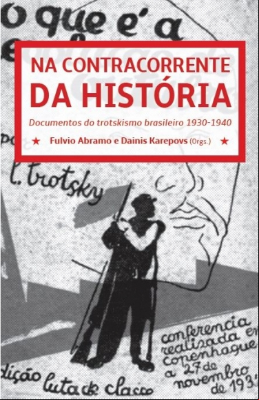 NA CONTRACORRENTE DA HISTÓRIA - DOCUMENTOS DO TROTSKISMO BRASILEIRO 1930-1940