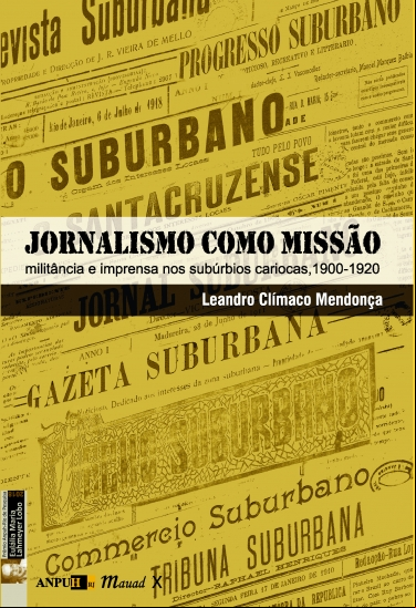JORNALISMO COMO MISSÃO: MILITÂNCIA E IMPRENSA NOS SUBÚRBIOS CARIOCAS, 1900-1920