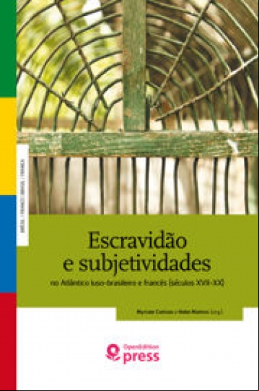 ESCRAVIDÃO E SUBJETIVIDADES NO ATLÂNTICO LUSO BRASILEIRO E FRANCÊS(SÉCULOS XVII-XIX)