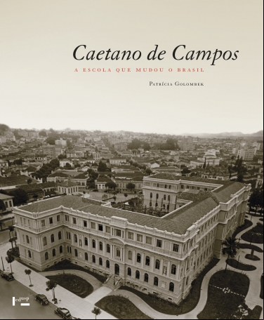 CAETANO DE CAMPOS: A ESCOLA QUE MUDOU O BRASIL