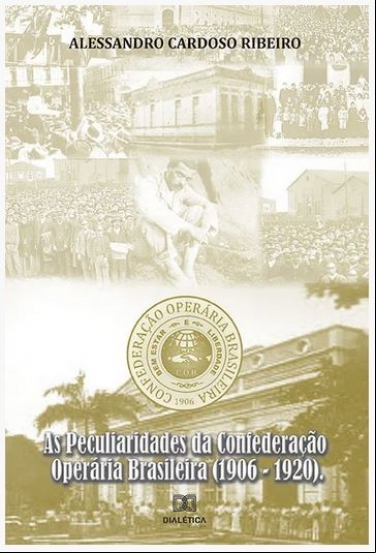 AS PECULIARIDADES DA CONFEDERAÇÃO OPERÁRIA BRASILEIRA (1906-1920)