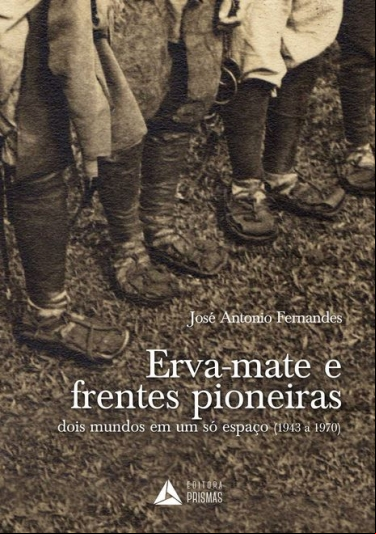 ERVA-MATE E FRENTES PIONEIRAS: DOIS MUNDOS EM UM SÓ ESPAÇO (1943 A 1970)