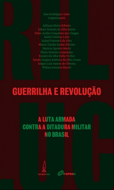 GUERRILHA E REVOLUÇÃO. A LUTA ARMADA CONTRA A DITADURA MILITAR NO BRASIL.