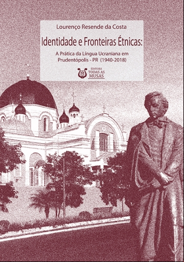 IDENTIDADE E FRONTEIRAS ÉTNICAS: A PRÁTICA DA LÍNGUA UCRANIANA EM PRUDENTÓPOLIS – PR (1940-2018)