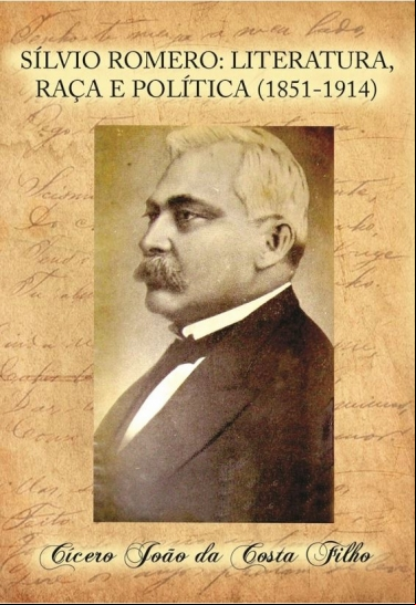 SÍLVIO ROMERO: LITERATURA, RAÇA E POLÍTICA (1851-1914)