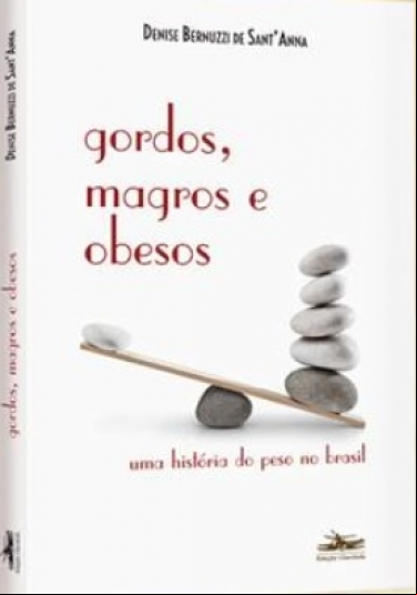 GORDOS, MAGROS E OBESOS: UMA HISTÓRIA DO PESO NO BRASIL