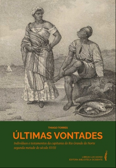 ÚLTIMAS VONTADES: INDIVÍDUOS E TESTAMENTOS DA CAPITANIA DO RIO GRANDE DO NORTE, SEGUNDA METADE DO SÉCULO XVIII