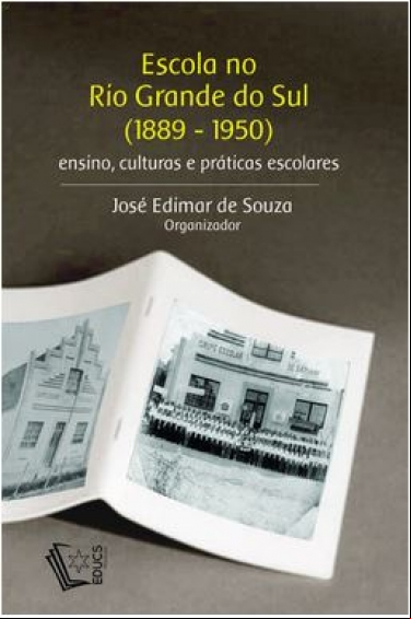 ESCOLA NO RIO GRANDE DO SUL (1889-1950): ENSINO, CULTURA E PRÁTICAS ESCOLARES