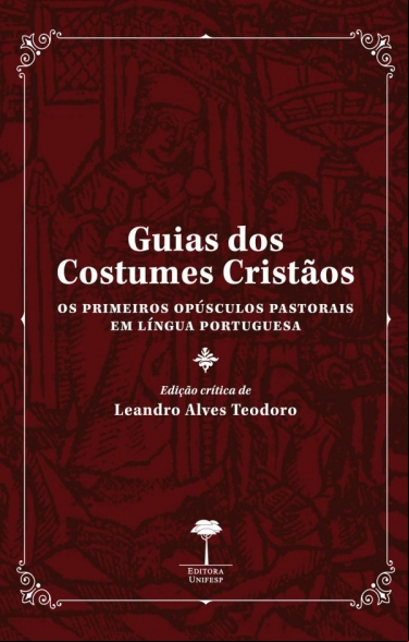 GUIAS DOS COSTUMES CRISTÃOS: OS PRIMEIROS OPÚSCULOS PASTORAIS EM LÍNGUA PORTUGUESA