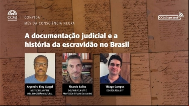 CCMJ | CONVIDA - A DOCUMENTAÇÃO JUDICIAL E A HISTÓRIA DA ESCRAVIDÃO NO BRASIL