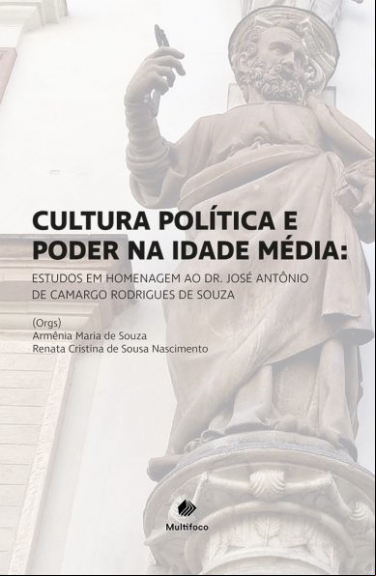 CULTURA POLÍTICA E PODER NA IDADE MÉDIA: ESTUDOS EM HOMENAGEM AO DR. JOSÉ ANTÔNIO DE CAMARGO RODRIGUES DE SOUZA