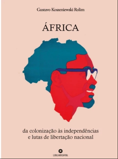 ÁFRICA: DA COLONIZAÇÃO ÀS INDEPENDÊNCIAS E LUTAS DE LIBERTAÇÃO NACIONAL