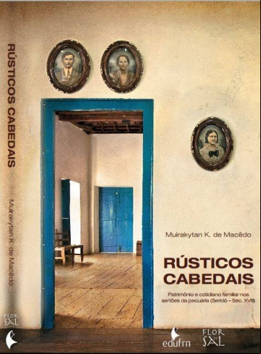 RÚSTICOS CABEDAIS: PATRIMÔNIO E COTIDIANO FAMILIAR NOS SERTÕES DA PECUÁRIA (SERIDÓ - SÉCULO XVIII)