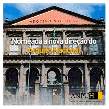 NOMEADA A NOVA DIREÇÃO DO ARQUIVO NACIONAL