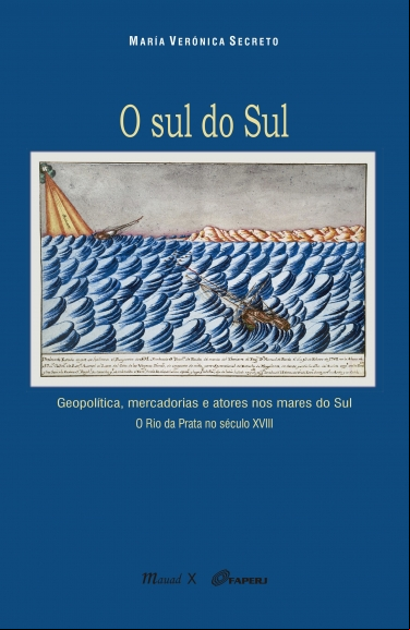 O SUL DO SUL: GEOPOLÍTICA, MERCADORIAS E ATORES NOS MARES DO SUL. O RIO DA PRATA NO SÉCULO XVIII