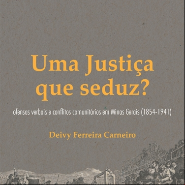 UMA JUSTIÇA QUE SEDUZ? OFENSAS VERBAIS E CONFLITOS COMUNITÁRIOS EM MINAS GERAIS (1856-1941)