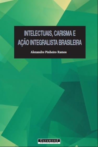INTELECTUAIS, CARISMA E AÇÃO INTEGRALISTA BRASILEIRA