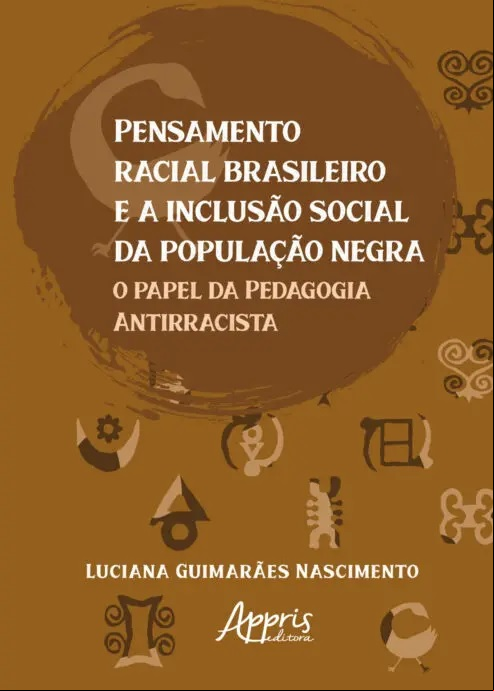 PENSAMENTO RACIAL BRASILEIRO E A INCLUSÃO SOCIAL DA POPULAÇÃO NEGRA: O PAPEL DA PEDAGOGIA ANTIRRACISTA