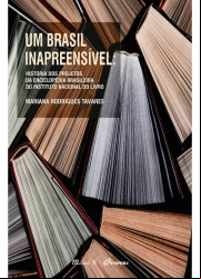 UM BRASIL INAPREENSÍVEL: HISTÓRIA DOS PROJETOS DA ENCICLOPÉDIA BRASILEIRA DO INSTITUTO NACIONAL DO LIVRO