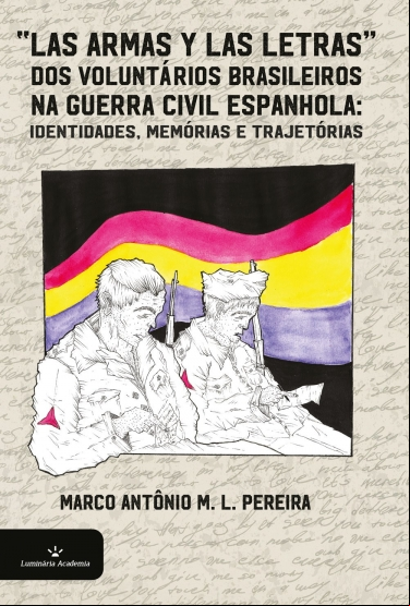 LAS ARMAS Y LAS LETRAS DOS VOLUNTÁRIOS BRASILEIROS NA GUERRA CIVIL ESPANHOLA