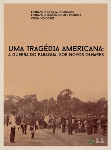 UMA TRAGÉDIA AMERICANA: A GUERRA DO PARAGUAI SOB NOVOS OLHARES