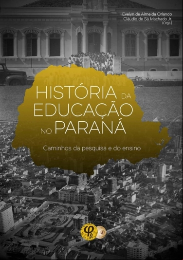 HISTÓRIA DA EDUCAÇÃO NO PARANÁ: CAMINHOS DA PESQUISA E DO ENSINO