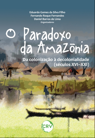 O PARADOXO DA AMAZÔNIA: DA COLONIZAÇÃO À DECOLONIALIDADE (SÉCULOS XVI–XXI)