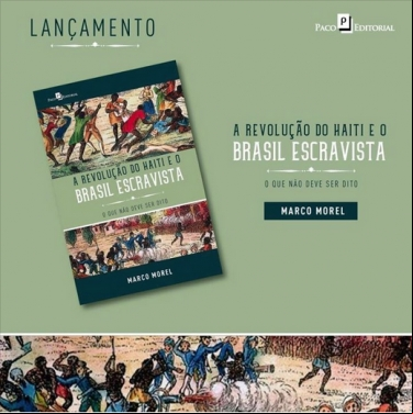 A REVOLUÇÃO NO HAITI E O BRASIL ESCRAVAGISTA: O QUE NÃO DEVE SER DITO