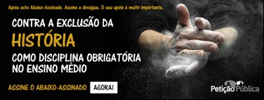 CONTRA A EXCLUSÃO DA HISTÓRIA COMO DISCIPLINA OBRIGATÓRIA NO ENSINO MÉDIO