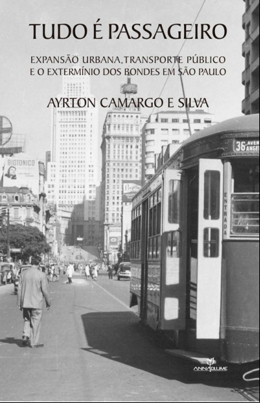 TUDO É AGEIRO: EXPANSÃO URBANA, TRANSPORTE   PÚBLICO E O EXTERMÍNIO DOS BONDES EM SÃO PAULO