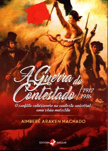 A GUERRA DO CONTESTADO 1912-1916 - O CONFLITO CATARINENSE NO CONTEXTO UNIVERSAL: UMA VISÃO MARXISTA