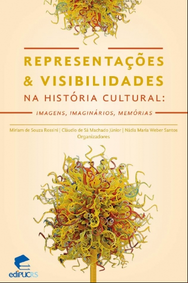 REPRESENTAÇÕES E VISIBILIDADES NA HISTÓRIA CULTURAL: IMAGENS, IMAGINÁRIOS, MEMÓRIAS.