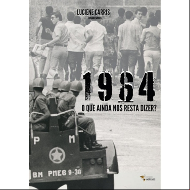 1964, O QUE AINDA NOS RESTA DIZER?