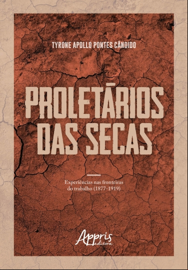 PROLETÁRIOS DA SECA: EXPERIÊNCIAS NAS FRONTEIRAS DO TRABALHO (1877-1919)